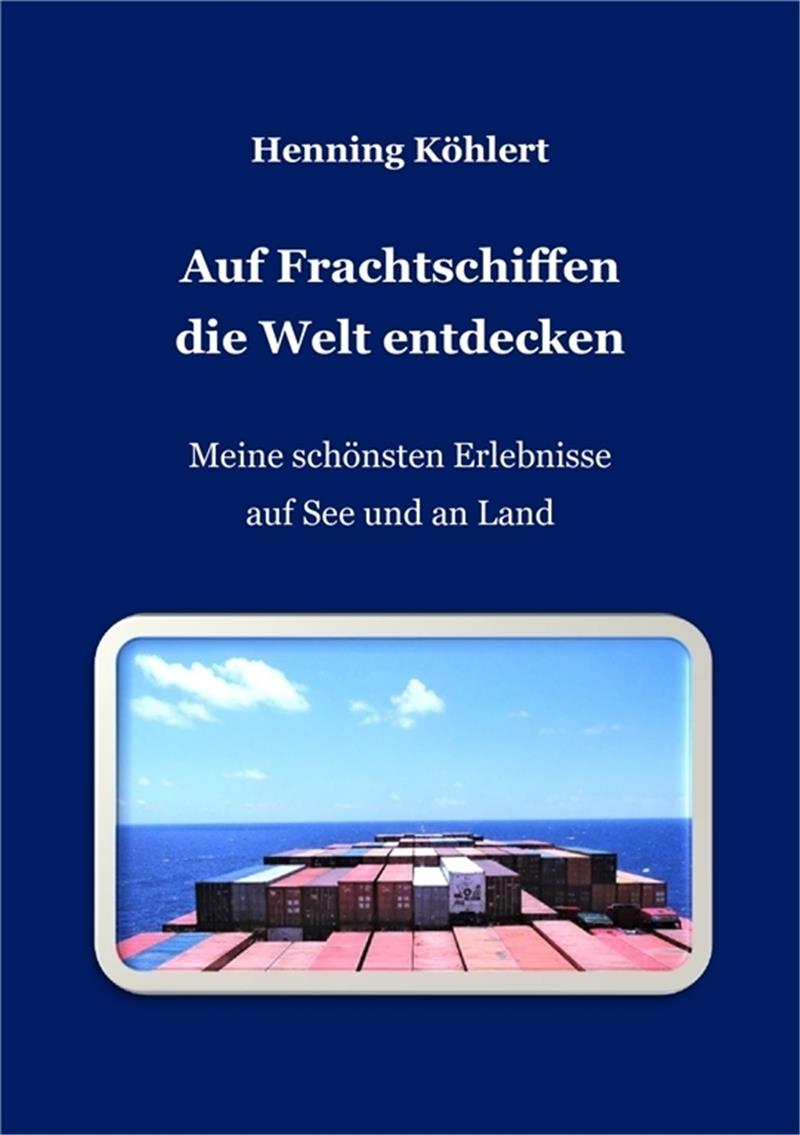 Was ein Horneburger auf Frachtschiffen weltweit erlebt hat Was ein Horneburger auf Frachtschiffen weltweit erlebt hat