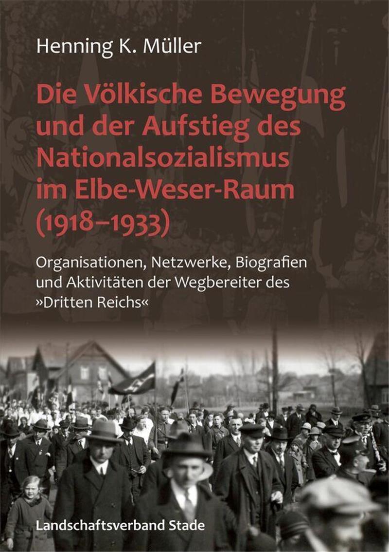 Der Landschaftsverband Stade hat das Buch „Die Völkische Bewegung und der Aufstieg des Nationalsozialismus im Elbe-Weser-Raum (1918-1933)“ herausgegeben.